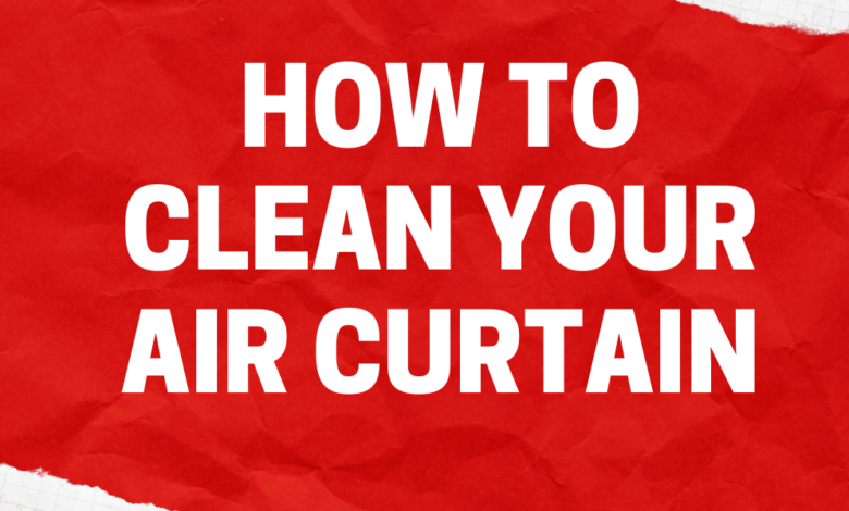 how to clean your air curtain