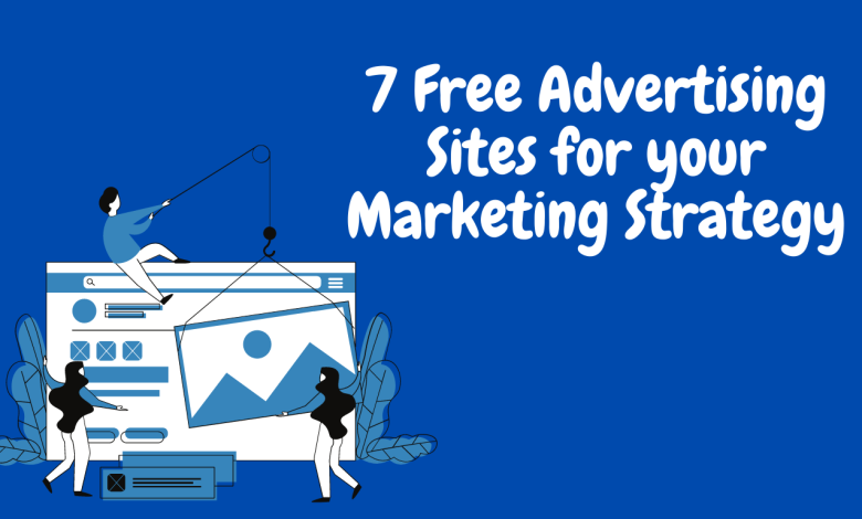 7 Free Advertising Sites for your Marketing Strategy