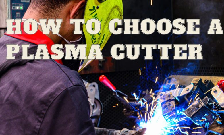 How to Choose a Plasma Cutter